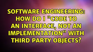 How do I code to an interface not an implementation with third party objects
