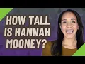 How tall is Hannah Mooney