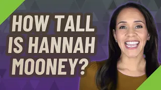 How tall is Hannah Mooney