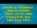 DevOps SysAdmins Apache server takes 20s to load over HTTPS but fast over HTTP