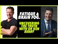 FATIGUE AND BRAIN FOG UNCOVERING THE TRUTH WITH DR KEN BERRY
