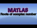 MATLAB how to find roots of complex number