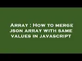Array How to merge json array with same values in javascript