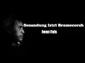 Download Lagu Iwan Fals ~ Senandung Istri Bromocorah