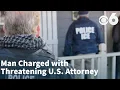 Man Charged with Threatening U S Attorney