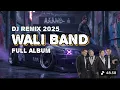 DJ REMIX WALI BAND FULL ALBUM 2025 | NO IKLAN | AUTOBASS MIDEL NERONTOK BASS PEMECAH KACA