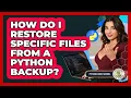 How Do I Restore Specific Files From A Python Backup - Python Code School