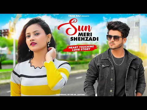 Download MP3 Sun Meri Shehzadi | Heart Touching Love Story | Ft.Ruhi \u0026 Kingshuk | Team Raj Presents