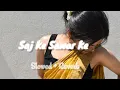 Lagu Saj Ke Sawar Ke |Bhojpuri| Khesari Lal Yadav| Kajal Raghwani|Slowed+Reverb/@moupatra7162