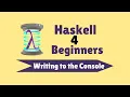 Writing to the Console - Haskell For Beginners 4