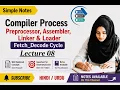 Compiler Process Preprocessor Assembler Linker Loader Fetch - Decode Cycle COA Lecture 8