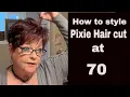 How to style my Pixie Hair cut at 70