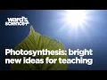 Photosynthesis Bright New Ideas for Teaching