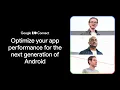 Optimize your app performance for the next generation of Android Connect 26