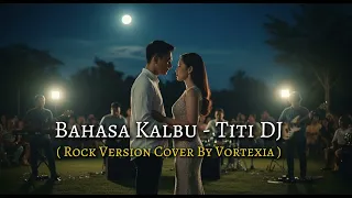 bahasa kalbu titi dj rock version cover by vortexia