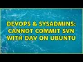DevOps SysAdmins Cannot commit svn with dav on ubuntu 2 Solutions