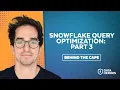 Behind The Cape Snowflake Query Optimization Part 3