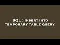 SQL Insert into temporary table query