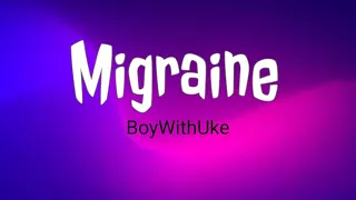 Migraine BoyWithUke Lyrics Lirik 