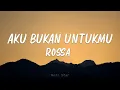Download Lagu Aku Bukan Untukmu - Rossa | Lirik