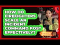 How Do Firefighters Scale An Incident Command Post Effectively - Inside the Firehouse