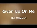 Download Lagu The Weeknd - Given Up On Me [Lyrics]