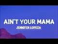Jennifer Lopez - Ain't Your Mama (Lyrics) we used to be crazy in love