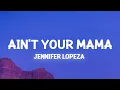 Download Lagu Jennifer Lopez - Ain't Your Mama (Lyrics) we used to be crazy in love