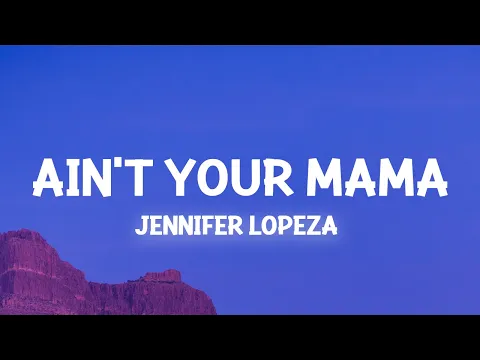 Download MP3 Jennifer Lopez - Ain't Your Mama (Lyrics) we used to be crazy in love