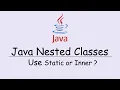 Java Nested Classes - Use Static or Inner