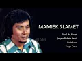 Download Lagu MAMIEK SLAMET, The Very Best Of : Liku Liku Hidup - Jangan Berkata Benci - Kerinduan - Tanpa Cinta