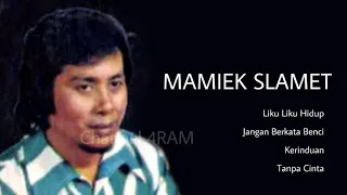 Download MAMIEK SLAMET, The Very Best Of : Liku Liku Hidup - Jangan Berkata Benci - Kerinduan - Tanpa Cinta MP3