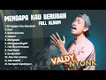Download Lagu VALDY NYONK | MENGAPA KAU BERUBAH | SUCI | SEKECEWA ITU | LAGU TERPOPULER 2024