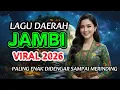 Lagu LAGU JAMBI PALING DI CARI TERBARU 2026 ENAK DIDENGAR MENEMANI PERJALANAN 