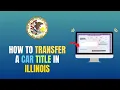 HOW TO TRANSFER A CAR TITLE IN ILLINOIS - UPDATE 2026