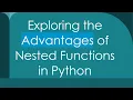 Exploring the Advantages of Nested Functions in Python