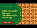Islamic Geometric Ornament Moroccan Style in Inkscape Vector Pattern Tutorial