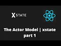 The Actor Model xstate part 1