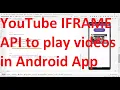 How to use YouTube IFrame JavaScript API to play YT s embedded in your Android App