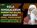 Download Lagu 👉 DEMI ANAK ‼️ RELA NINGGALKEUN PARENTAH ALLAH || Nasihat Hikmah ABUYA UCI TURTUSI
