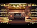 tembang kenangan dangdut nostalgia era 80-90an - cocok  untuk mngenang masa masa yang lalu !!