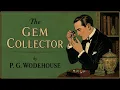 The Gem Collector by P. G. Wodehouse | Full Classic Comedy & Adventure Audiobook