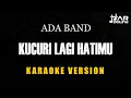 Download Lagu ADA BAND - KUCURI LAGI HATIMU [KARAOKE] MINUSONE TANPA VOCAL