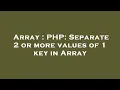 Array PHP Separate 2 or more values of 1 key in Array