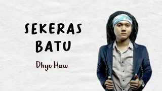 dhyo haw sekeras batu lirik 