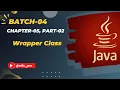 Wrapper Class Chapter-05 Part-02 Batch-04
