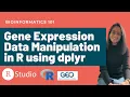 How to manipulate gene expression data from NCBI GEO in R using dplyr Bioinformatics for beginners