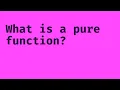What is a Pure Function