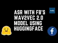 Automatic Speech Recognition ASR with Facebook AI s wav2vec 2 0 model using Huggingface