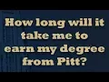 How long will it take me to earn my degree from Pitt